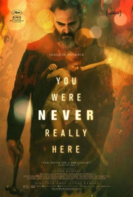 You Were Never Really Here – Un thriller psicologico avvincente con Joaquin Phoenix!